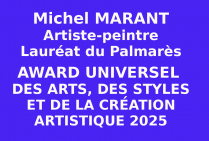 Michel MARANT artiste peintre; Avec un nouveau succès dans les concours de haut niveau des Éditions des musées et de la culture, l'artiste a reçu un Award Universel des Arts. Une distinction pour l'ensemble de son Œuvre au-delà de toutes frontières.