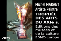 Le Trophée des Arts du XXIe siècle s'inscrit en une reconnaissance de talent, tel celui de Michel MARANT, artiste peintre, dans notre Époque de communication. Un Trophée, tel une curseur dans la course du temps, arrêté sur le style de cet artiste éminent.