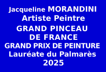 Lors du Concours des Grands Pinceaux de France, organisé par les Éditions des musées et de la culture EDMC-Europe, Jacqueline MORANDINI Admise Lauréate du Palmarès, obtient le Grand Prix de Peinture 2025 avec titre de Grand Pinceau de France.      