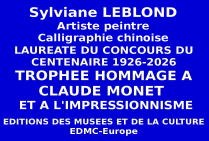 Sylviane LEBLOND, artiste peintre, initie une peinture calligraphique chinoise rare, associant techniques et subtils ressentis. Lauréate du Concours du Centenaire elle a obtenu le Trophée Hommage au peintre Claude MONET 1926 -2026. 