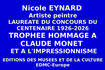 Nicole EYNARD, artiste peintre Lauréate du Concours national du Centenaire, a obtenu le Trophée de l'Hommage au Peintre Claude MONET, 1926-2026 attribué par le Comité du Jury et les Éditions des musées et de la culture EDMC-Europe.