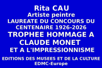 Le Trophée du Centenaire Hommage à Claude MONET a été attribué à la peintre Rita CAU au Concours national des Éditions des musées et de la culture EDMC-Europe. Son talent et parcours reconnus ont rayonné au plan national.
