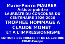 Lauréate à l'issue du concours national des Éditions des musées et de la culture EDMC-Europe, l'artiste peintre Marie-Pierre MAURER a obtenu le Trophée du Centenaire Hommage au Peintre Claude MONET 1926-2026 et à l'Impressionnisme, 