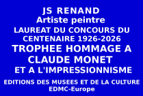 L'artiste peintre JS RENAND a obtenu le Trophée du Centenaire Hommage à Claude MONET 1926 -2026 et à l'Impressionnisme, Lauréat du Concours national du Centenaire organisé par les Éditions de musées et de la Culture EDMC-Europe.