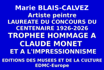 L'artiste Marie BLAIS-CALVEZ, peintre de haut niveau obtient le Trophée du Centenaire Hommage à Claude MONET 1926-2026 et à l'Impressionnisme, décerné par les Éditions des musées et de la culture EDMC-Europe pour l'ensemble de son Oeuvre. 