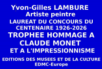 A l'issue du Concours national des Éditions des musées et de la culture EDMC-Europe dont il a été Lauréat l'artiste peintre Yvon-Gilles LAMBURE, obtient le Trophée du Centenaire Hommage au peintre Claude MONET 1926-2026 et à l'Impressionnisme. 