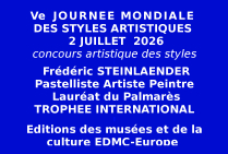Le pastelliste, artiste peintre Frédéric STEINLAENDER a été admis Lauréat du Palmarès lors du concours stylistique. Il obtient le Trophée international de la Ve Journée Mondiale des Styles Artistiques 2026 pour son talent de pastelliste.